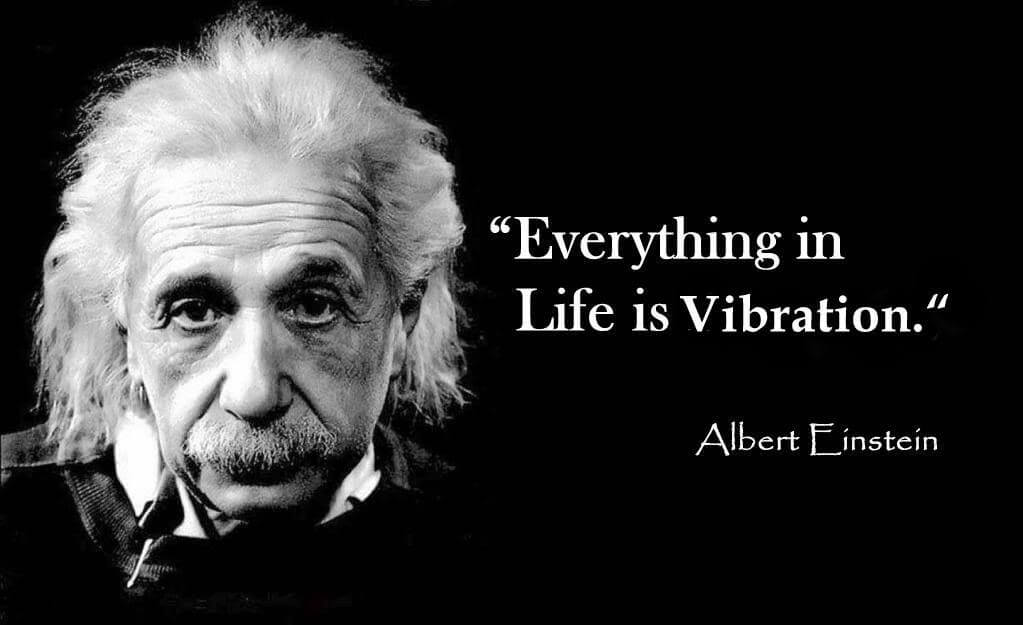 Everything in Life is Vibration